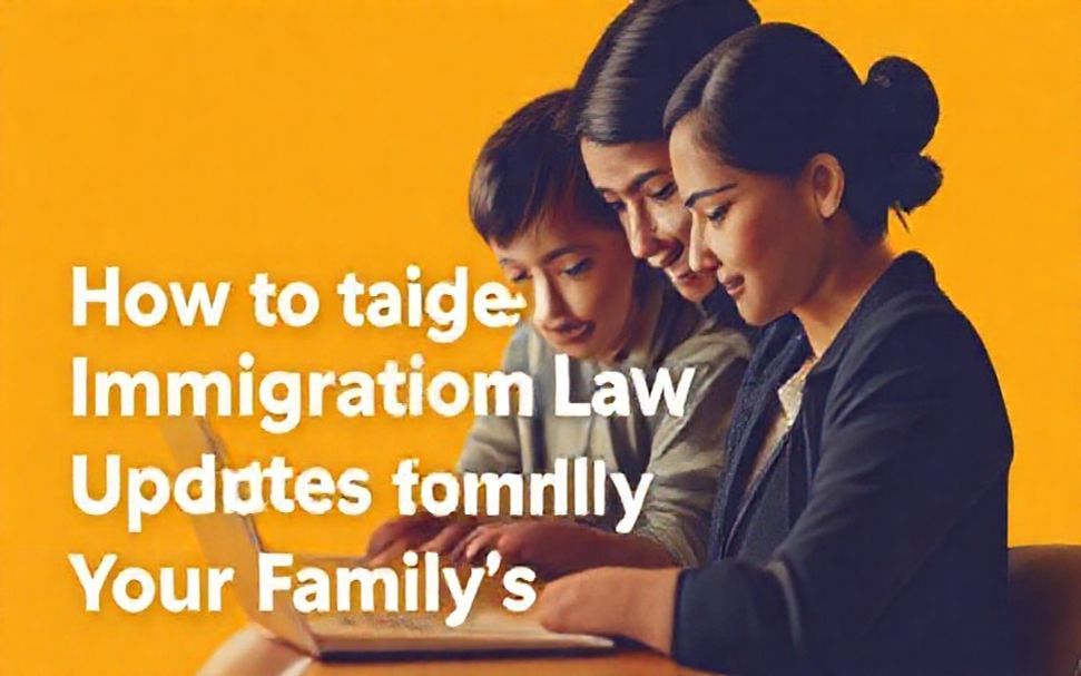 Understanding How Immigration Law Changes Impact Families 5 How to Navigate Immigration Law Updates for Your Family’s Future*