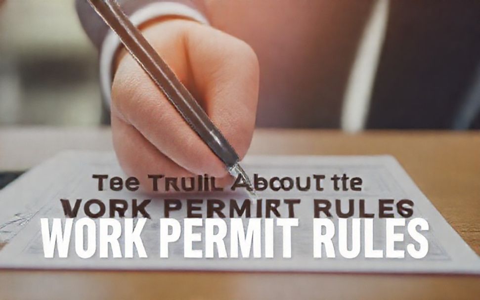 The Truth About the New Work Permit Rules—What You Need to Know*