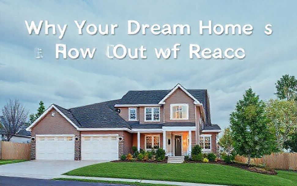 Why Your Dream Home is Now Out of Reach*