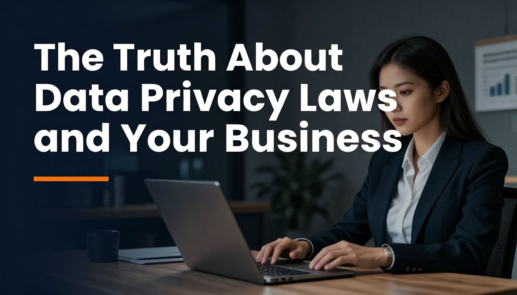 Navigating New Laws: Key Insights for Business Owners 3 The Truth About Data Privacy Laws and Your Business*