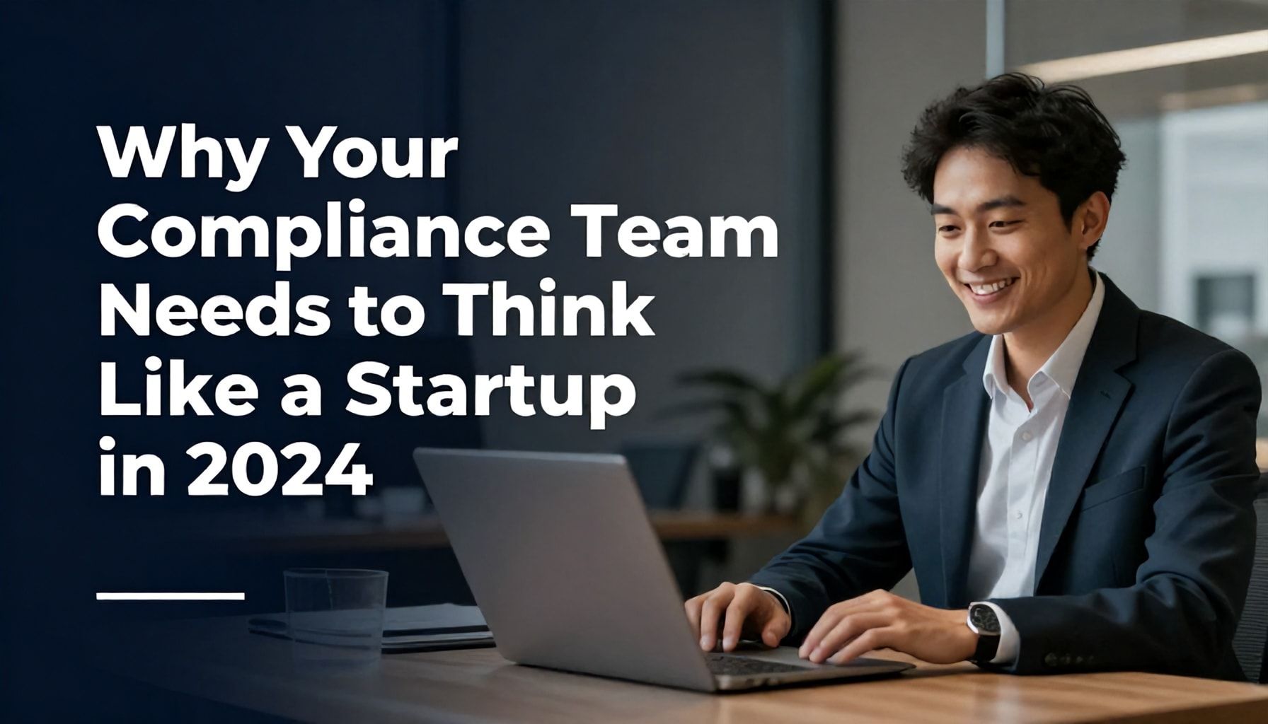 Why Your Compliance Team Needs to Think Like a Startup in 2024*