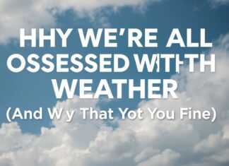 Why We’re All Weather Obsessed (And Why That’s Okay) Why We're All Obsessed with the Weather (And Why That's Fine)